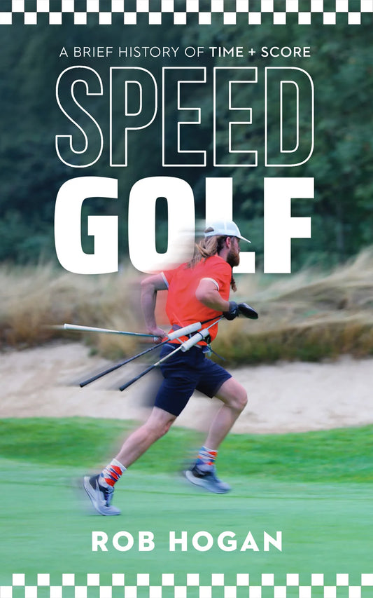 SPEED GOLF: A brief history of Time + Score ; Rob Hogan